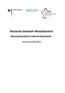 Deutsche Genbank Rhododendron Benutzerhandbuch Internet-Datenbank Version vom Deutsche Genbank Rhododendron - Benutzerhandbuch Stand: 23. Juli 2015