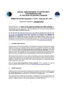 SPECIAL ANNOUNCEMENT OF OPPORTUNITY FOR OBSERVING TIME AT THE GRAN TELESCOPIO CANARIAS SEMESTER 2015B: September 1st 2015 – February 29th, 2016 Submission deadline: 3 August 2015