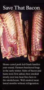 Save That Bacon  Home-cured pork fed Ozark families year-round. Farmers butchered hogs in the early winter. Sides of bacon and hams were first salted, then smoked