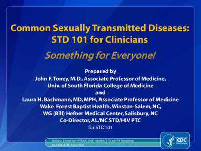 Common Sexually Transmitted Diseases: STD 101 for Clinicians Something for Everyone! Prepared by John F. Toney, M.D., Associate Professor of Medicine,