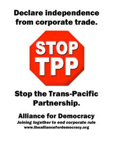 Declare independence from corporate trade. Stop the Trans-Pacific Partnership. Alliance for Democracy