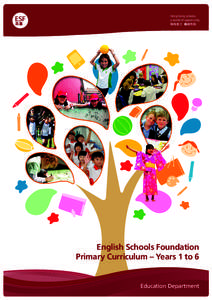 English Schools Foundation Primary Curriculum – Years 1 to 6 Education Department  The responsibility of educators is no longer just to prepare good