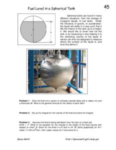 Fuel Level in a Spherical Tank Spherical tanks are found in many different situations, from the storage of cryogenic liquids, to fuel tanks. Under the influence of gravity, or acceleration, the liquid will settle in a wa