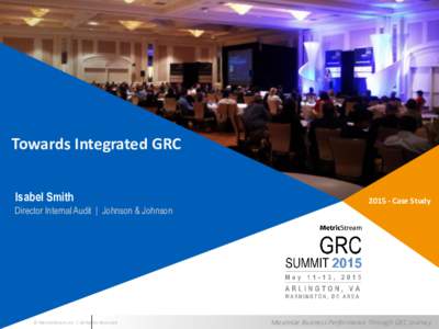 Towards Integrated GRC Isabel Smith Director Internal Audit | Johnson & Johnson © MetricStream, Inc. | All Rights Reserved