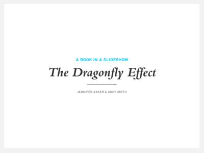 A BOOK IN A SLIDESHOW  The Dragonfly Effect JENNIFER AAKER & ANDY SMITH  THE DRAGONFLY MODEL