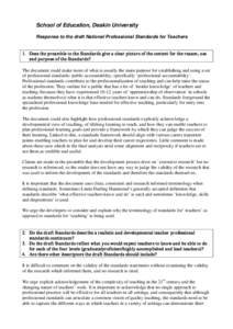 School of Education, Deakin University Response to the draft National Professional Standards for Teachers 1. Does the pr eamble to the Standar ds give a clear pictur e of the context for the r eason, use and pur pose of 