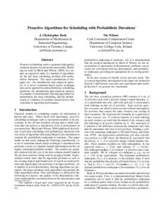 Proactive Algorithms for Scheduling with Probabilistic Durations∗ J. Christopher Beck Department of Mechanical & Industrial Engineering University of Toronto, Canada 