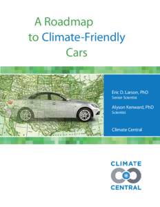 A Roadmap 		 to Climate-Friendly 						Cars Eric D. Larson, PhD Senior Scientist