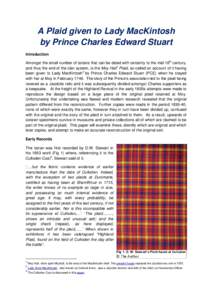 A Plaid given to Lady MacKintosh by Prince Charles Edward Stuart Introduction Amongst the small number of tartans that can be dated with certainty to the mid-18th century, and thus the end of the clan system, is the Moy 