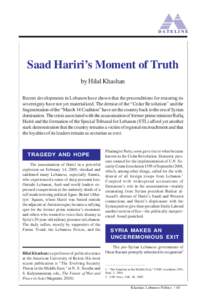 DAT E L I N E  Saad Hariri’s Moment of Truth by Hilal Khashan Recent developments in Lebanon have shown that the preconditions for restoring its sovereignty have not yet materialized. The demise of the “Cedar Revolut