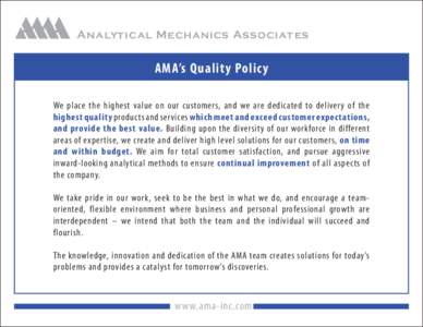 Analytical Mechanics Associates  AMA’s Quality Policy We place the highest value on our customers, and we are dedicated to delivery of the highest quality products and services which meet and exceed customer expectatio