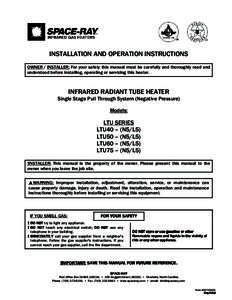INSTALLATION AND OPERATION INSTRUCTIONS OWNER / INSTALLER: For your safety this manual must be carefully and thoroughly read and understood before installing, operating or servicing this heater. INFRARED RADIANT TUBE HEA