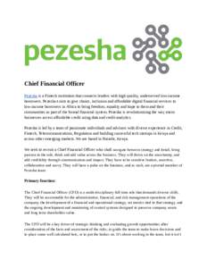 Chief Financial Officer Pezesha is a Fintech institution that connects lenders with high quality, underserved low-income borrowers. Pezesha exists to give choice, inclusion and affordable digital financial services to lo