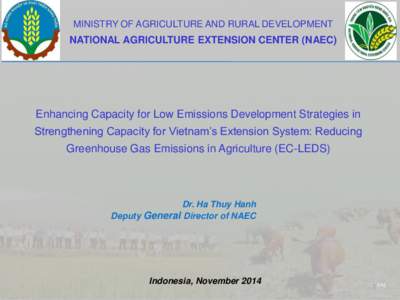 MINISTRY OF AGRICULTURE AND RURAL DEVELOPMENT  NATIONAL AGRICULTURE EXTENSION CENTER (NAEC) Enhancing Capacity for Low Emissions Development Strategies in Strengthening Capacity for Vietnam’s Extension System: Reducing