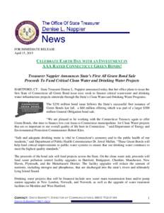 FOR IMMEDIATE RELEASE April 15, 2015 CELEBRATE EARTH DAY WITH AN INVESTMENT IN AAA RATED CONNECTICUT GREEN BONDS! Treasurer Nappier Announces State’s First All Green Bond Sale