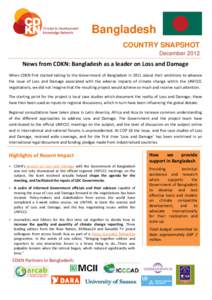 Bangladesh COUNTRY SNAPSHOT December 2012 News from CDKN: Bangladesh as a leader on Loss and Damage When CDKN first started talking to the Government of Bangladesh in 2011 about their ambitions to advance