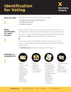Identification for Voting Who can vote? To be eligible to vote in a provincial election, you must be: • at least 18 years of age on election day; and