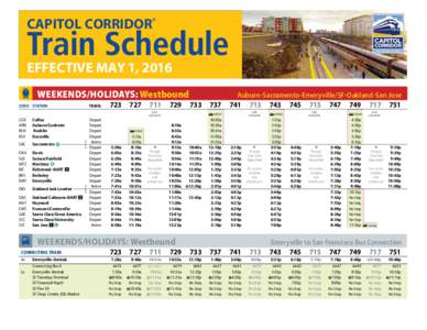 CAPITOL CORRIDOR®  Train Schedule EFFECTIVE MAY 1, 2016  WEEKENDS/HOLIDAYS: Westbound