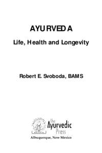 AYURVEDA Life, Health and Longevity Robert E. Svoboda, BAMS  Albuquerque, New Mexico