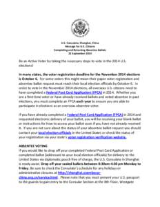 U.S. Consulate, Shanghai, China Message for U.S. Citizens Completing and Returning Absentee Ballots 22 September[removed]Be an Active Voter by taking the necessary steps to vote in the 2014 U.S.