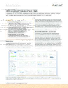 Specification Sheet: Software  BaseSpace® Sequence Hub Genomics cloud computing expands opportunities for biological discovery, making analysis and storage of next-generation sequencing data accessible to any scientist.
