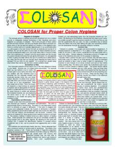 COLOSAN for Proper Colon Hygiene Digestion & Oxidation Instead, you are reabsorbing toxins from the impacted material as it ferThe average person is walking around with anywhere from six to twelve ments. By cleaning out 