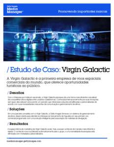 Promovendo importantes marcas  / Estudo de Caso: Virgin Galactic A Virgin Galactic é a primeira empresa de voos espaciais comerciais do mundo, que oferece oportunidades turísticas ao público.