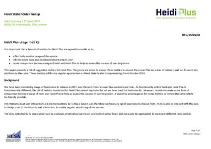 Heidi Stakeholder Group Date Tuesday 12th April 2016 HESA, 95 Promenade, Cheltenham HSGHeidi Plus usage metrics