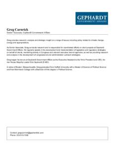Greg Carnrick  Senior Associate, Gephardt Government Affairs Greg provides research, analysis and strategic insight on a range of issues including policy related to climate change, energy and appropriations. As Senior As