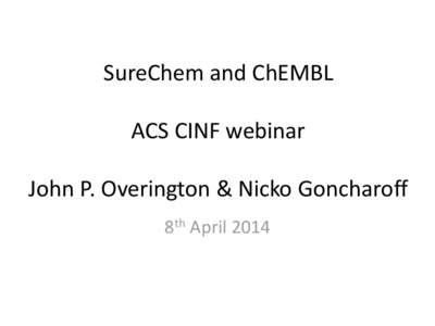 SureChem and ChEMBL ACS CINF webinar John P. Overington & Nicko Goncharoff 8th April 2014