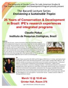 The University of Florida Center for Latin American Studies & The Tropical Conservation and Development Program proudly present The Bacardi Lecture Series Envisioning a Sustainable Tropics 25 Years of Conservation & Deve