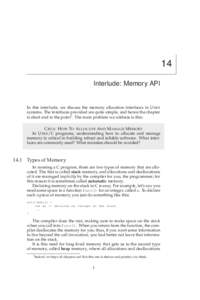 14 Interlude: Memory API In this interlude, we discuss the memory allocation interfaces in U NIX systems. The interfaces provided are quite simple, and hence the chapter is short and to the point1 . The main problem we a