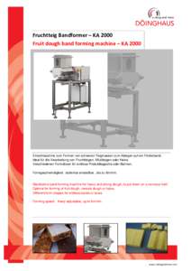 Fruchtteig Bandformer – KA 2000 Fruit dough band forming machine – KA 2000 Einzelmaschine zum Formen von schweren Teigmassen zum Ablegen auf ein Förderband. Ideal für die Verarbeitung von Fruchtteigen, Müsliteigen