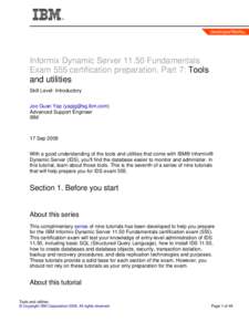 Informix Dynamic ServerFundamentals Exam 555 certification preparation, Part 7: Tools and utilities Skill Level: Introductory Joo Guan Yap () Advanced Support Engineer