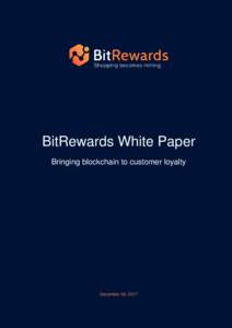 BitRewards White Paper Bringing blockchain to customer loyalty December 30, 2017  Contents