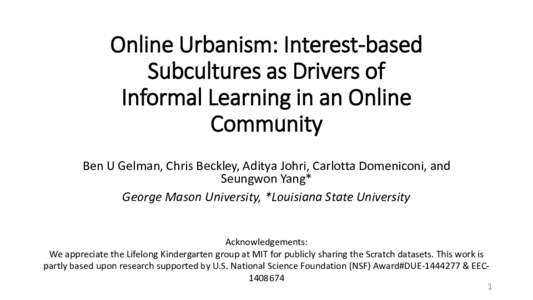 Online Urbanism: Interest-based Subcultures as Drivers of Informal Learning in an Online Community Ben U Gelman, Chris Beckley, Aditya Johri, Carlotta Domeniconi, and Seungwon Yang*
