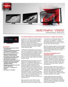 AMD FirePro V5900 ™ Professional Graphics  The perfect balance of performance and power in a single-slot solution.