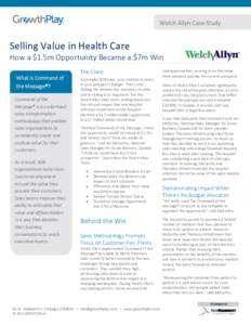 Welch Allyn Case Study  Selling Value in Health Care How a $1.5m Opportunity Became a $7m Win What is Command of the Message®?