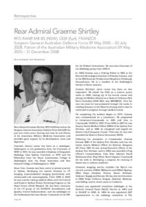 Retrospective  Rear Admiral Graeme Shirtley RFD RANR MB BS (NSW), DDR (Syd), FRANZCR Surgeon General Australian Defence Force 09 May 2005 – 03 JulyPatron of the Australian Military Medicine Association 09 May