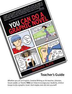 Teacher’s Guide Whether you are an English, Creative Writing or Art teacher, Librarian, Scout Leader, or Parent, YOU can help encourage your students, child or troops to do a graphic novel. And maybe even do one yourse