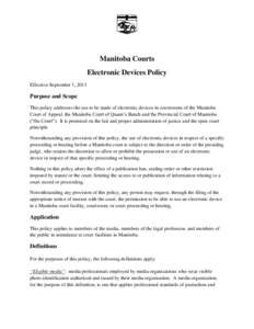 Manitoba Courts Electronic Devices Policy Effective September 1, 2013 Purpose and Scope This policy addresses the use to be made of electronic devices in courtrooms of the Manitoba