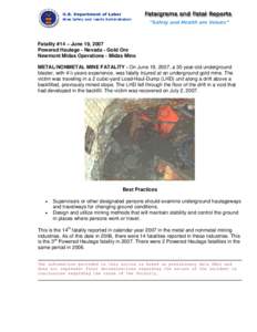 Fatality #14 – June 19, 2007 Powered Haulage - Nevada - Gold Ore Newmont Midas Operations - Midas Mine METAL/NONMETAL MINE FATALITY - On June 19, 2007, a 30 year-old underground blaster, with 4½ years experience, was 