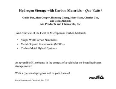 Hydrogen Storage with Carbon Materials – Quo Vadis? Guido Pez, Alan Cooper, Hansong Cheng, Mary Haas, Charles Coe, and John Zielinski Air Products and Chemicals, Inc. An Overview of the Field of Microporous Carbon Mate