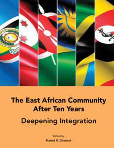 The East African Community After Ten Years Deepening Integration; Edited by Hamid R. Davoodi; February 2012