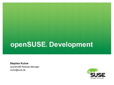 openSUSE Development ® Stephan Kulow openSUSE Release Manager 