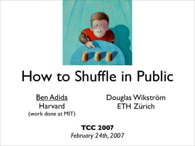 How to Shuffle in Public Ben Adida Harvard (work done at MIT)