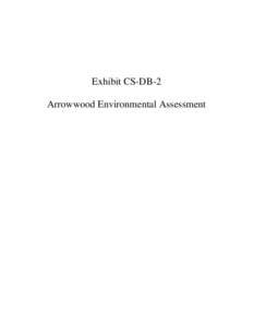 Exhibit CS-DB-2 Arrowwood Environmental Assessment EXHIBIT CS – DB -2  Environmental Assessment for:
