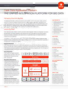 DATA SHEET  Cask Data Application Platform THE UNIFIED INTEGRATION PLATFORM FOR BIG DATA Harnessing Value from Big Data The digital transformation of the world and its instrumentation, driven by the web, mobile, and the