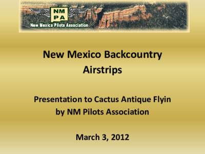 New Mexico Backcountry Airstrips Presentation to Cactus Antique Flyin by NM Pilots Association March 3, 2012