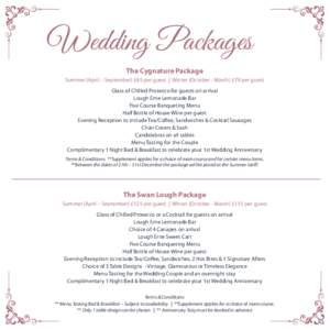 Wedding Packages The Cygnature Package Summer (April – September) £85 per guest | Winter (October - March) £79 per guest Glass of Chilled Prosecco for guests on arrival Lough Erne Lemonade Bar Five Course Banqueting 